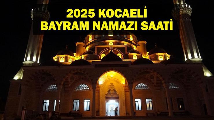KOCAELİ Bayram Namazı Saati 2025 - Kocaelinde Ramazan Bayramı namazı saat kaçta, ne zaman kılınacak Diyanet bayram namazı vakti