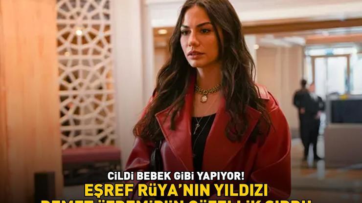 CİLDİ BEBEK GİBİ YAPIYOR Eşref Rüyanın Nisanı Demet Özdemirin güzellik sırrı A, D ve E vitaminleri içeriyor